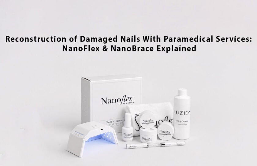 Reconstruction of Damaged Nails With Paramedical Services: NanoFlex & NanoBrace Explained